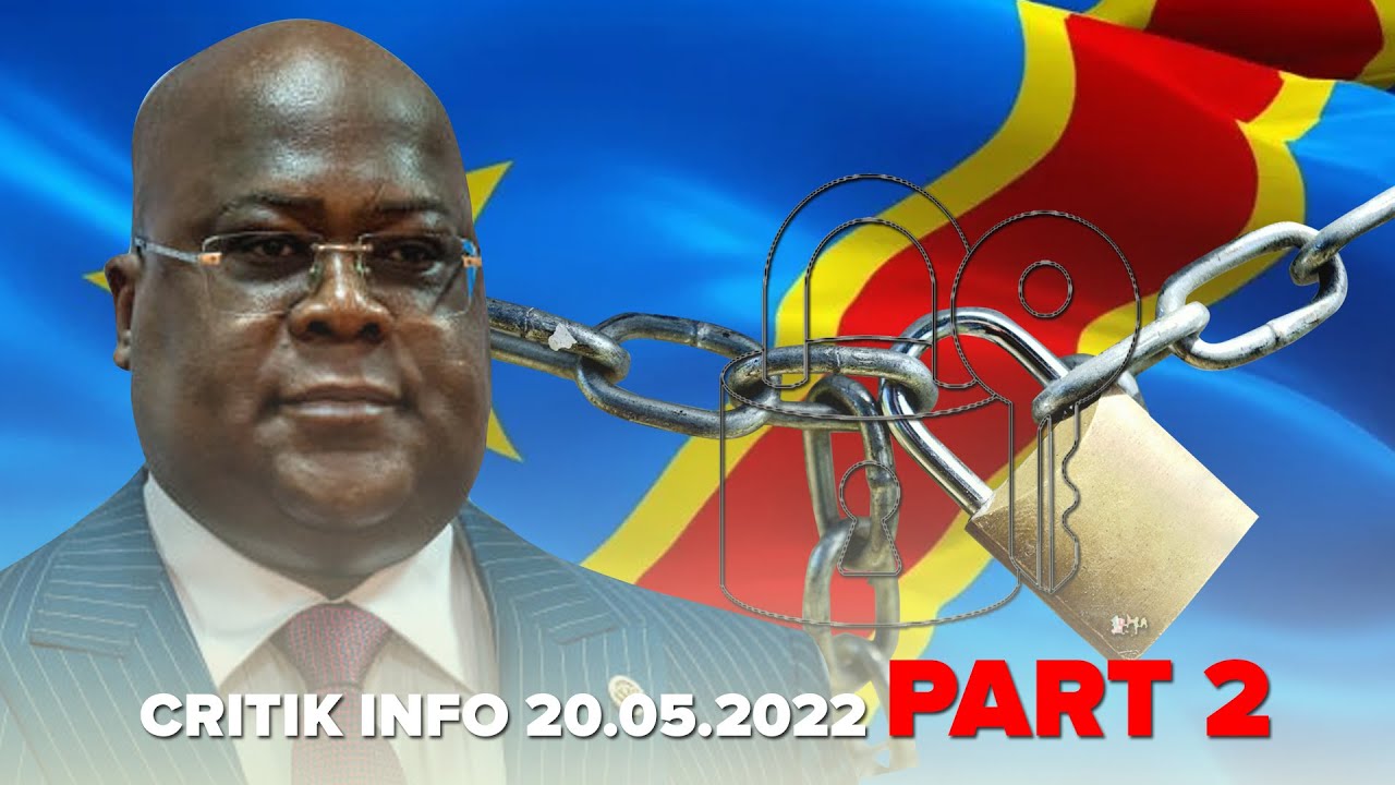 CRITIK INFOS 20.05.2022: QU'EST-CE QUI BLOQUE  LA RDC: DES IMAGES  TROUBLANTES !