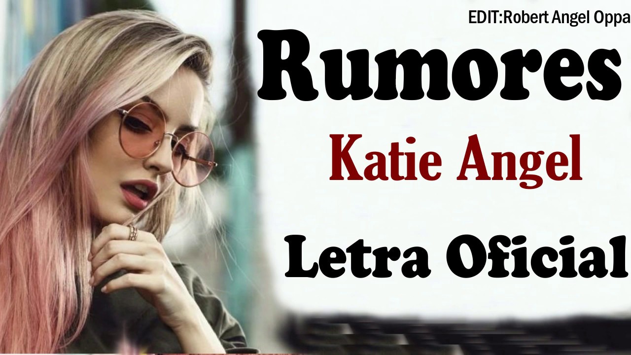 Katie Angel - RUMORES [Letra/Lycris]