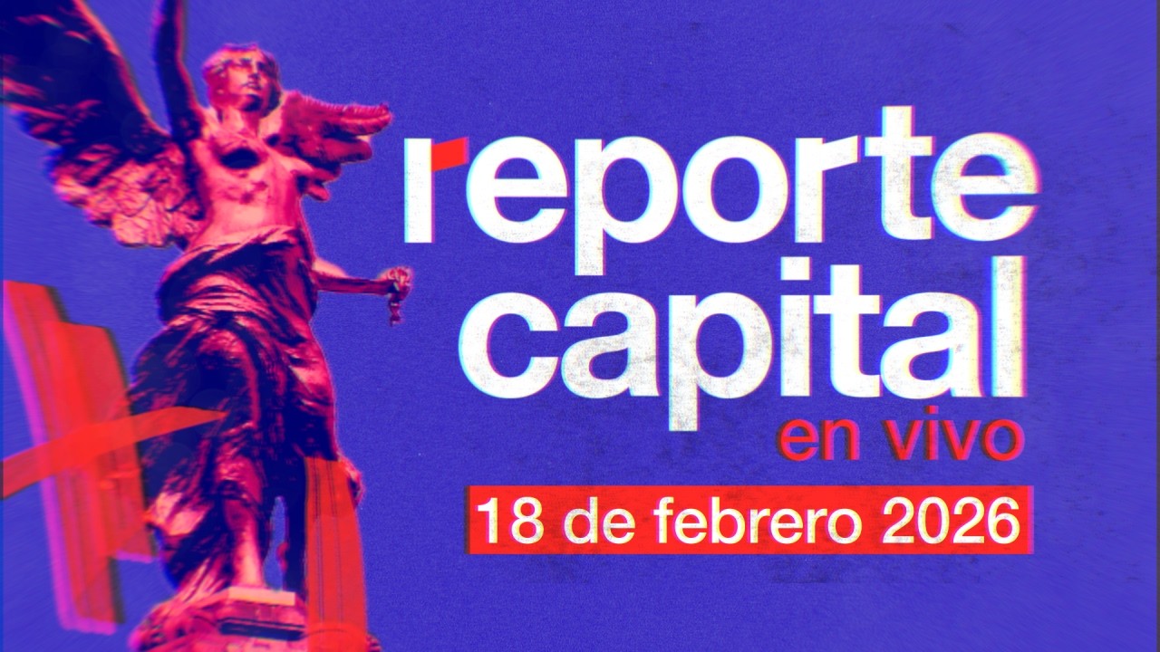 Reporte Capital en vivo. 18 de Febrero 2026.