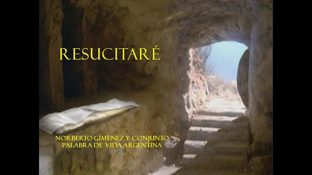 Resucitaré - Norberto Giménez y Conjunto Palabra de Vida