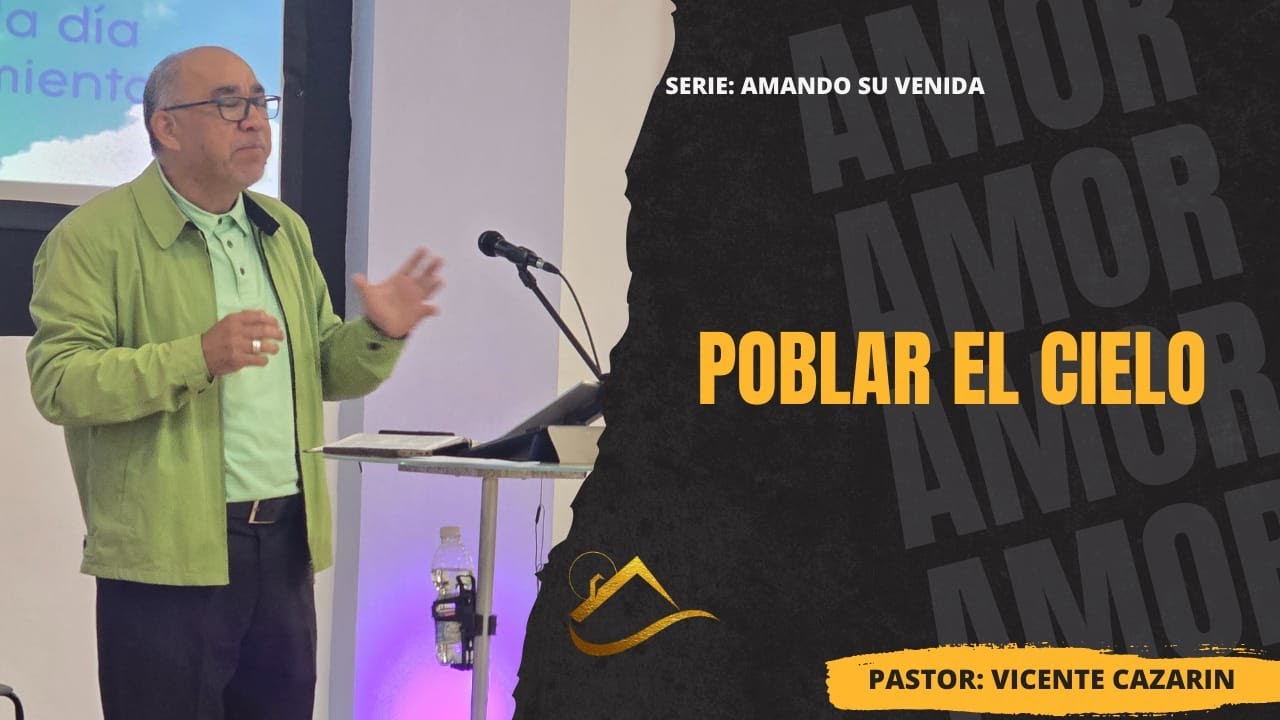 SERIE: AMANDO SU VENIDA - TITULO: POBLAR EL CIELO- PASTOR: VICENTE CAZARIN