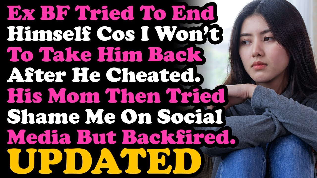 UPDATE Ex Tried To End Himself Cos Refuse To Take Him Back After Cheating Then His Mom Tried Shaming