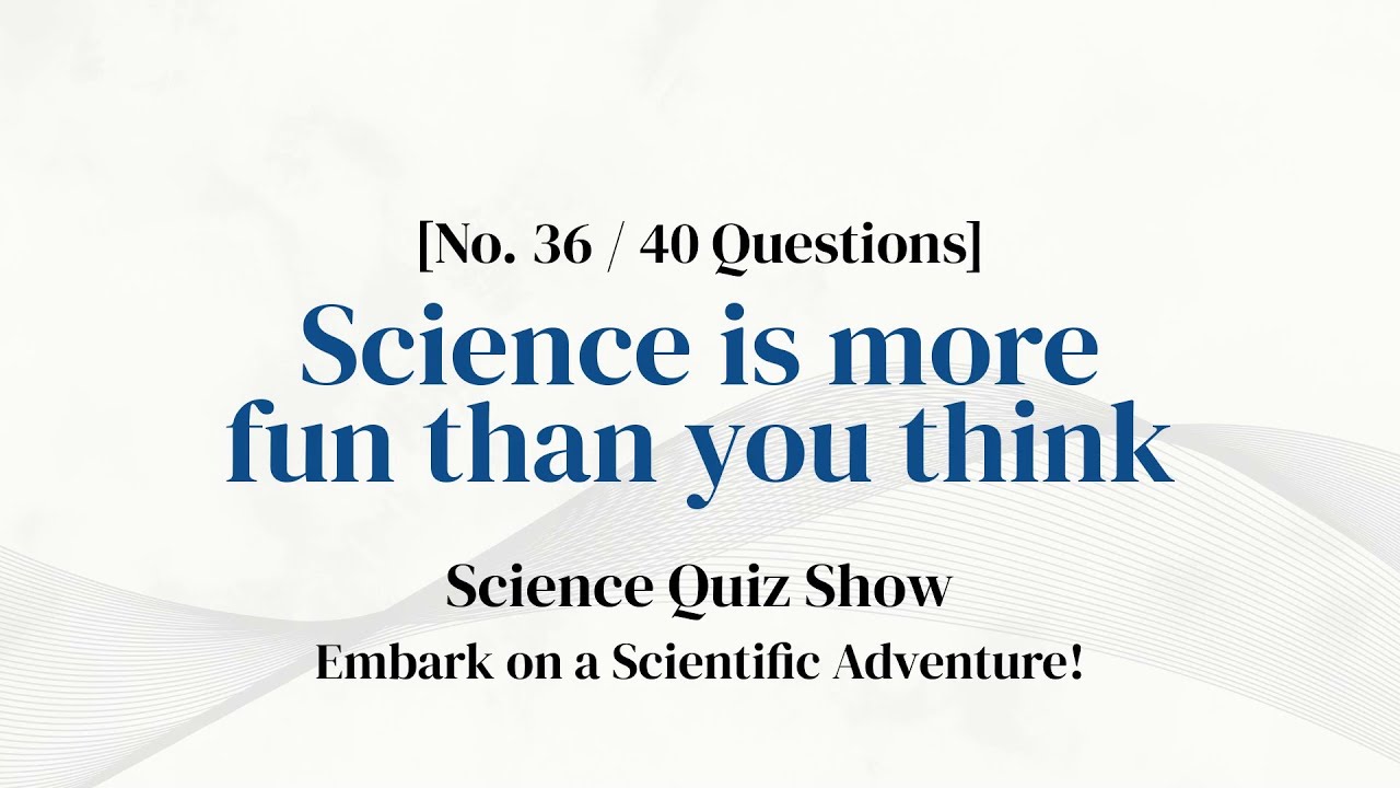40 Questions to Spark Science Curiosity in 10 Minutes - Science Quiz Ep. 36