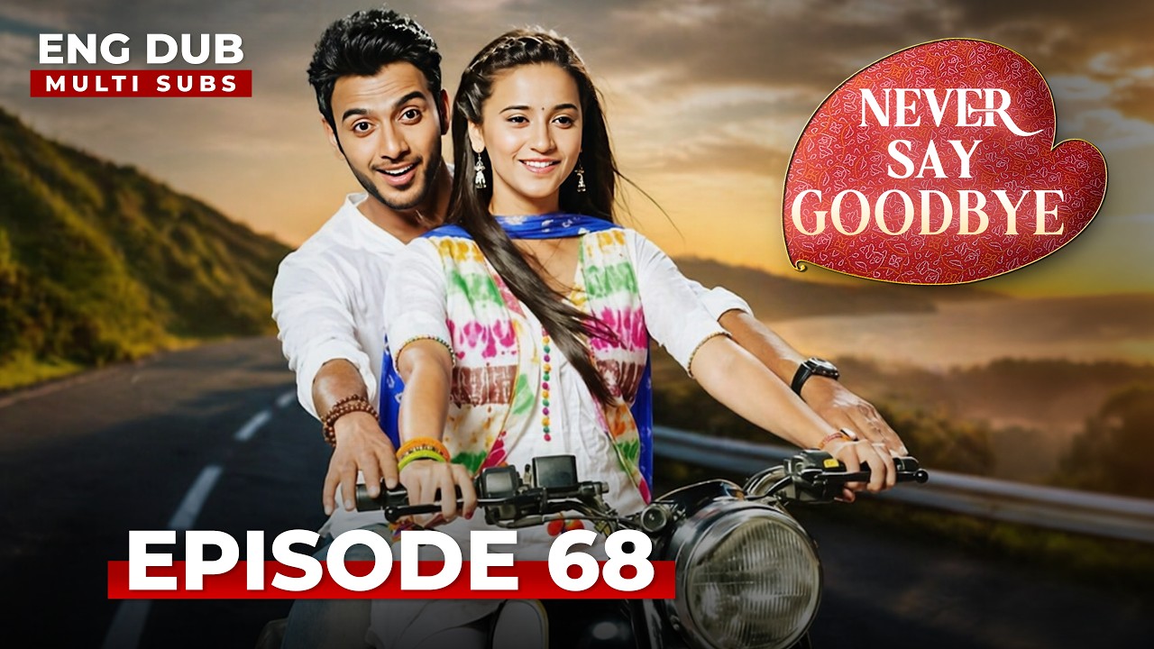 Never Say Goodbye | Full Episode 68 | Indian Series in English Dubbed | Indian Drama