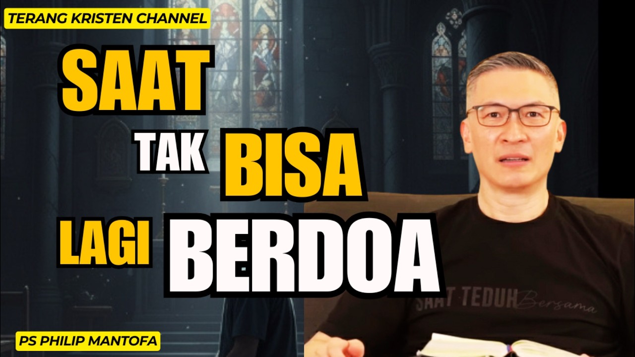 Saat Tidak Bisa Lagi Berdoa, Inilah Yang Sebenarnya Tuhan Lakukan Untukmu | SAAT TEDUH PS PHILIP