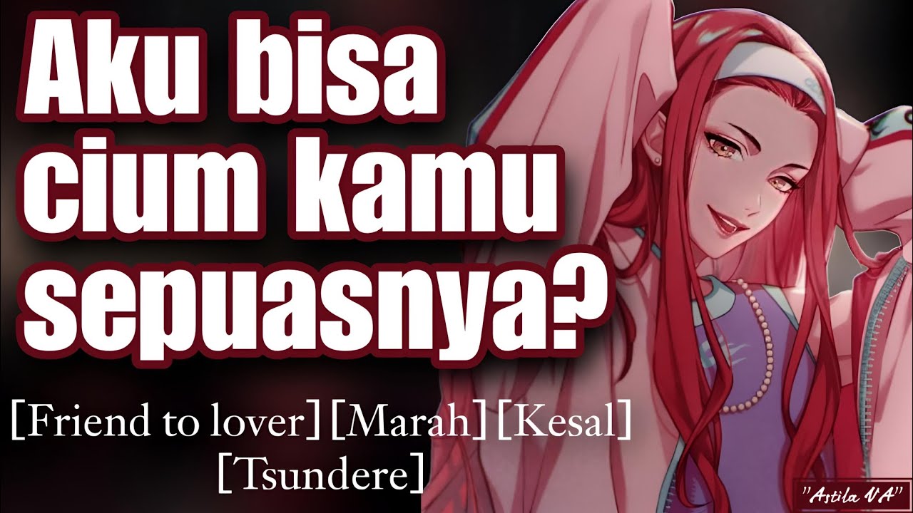 Pacaran sama sahabat kamu | ASMR Cewek | [Friend to lover] [Marah] [Kesal] [Tsundere]