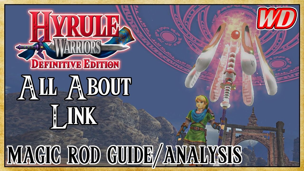 Всё о Линке (Руководство/анализ Magic Rod) — Hyrule Warriors: Definitive Edition | Гори, детка, гори