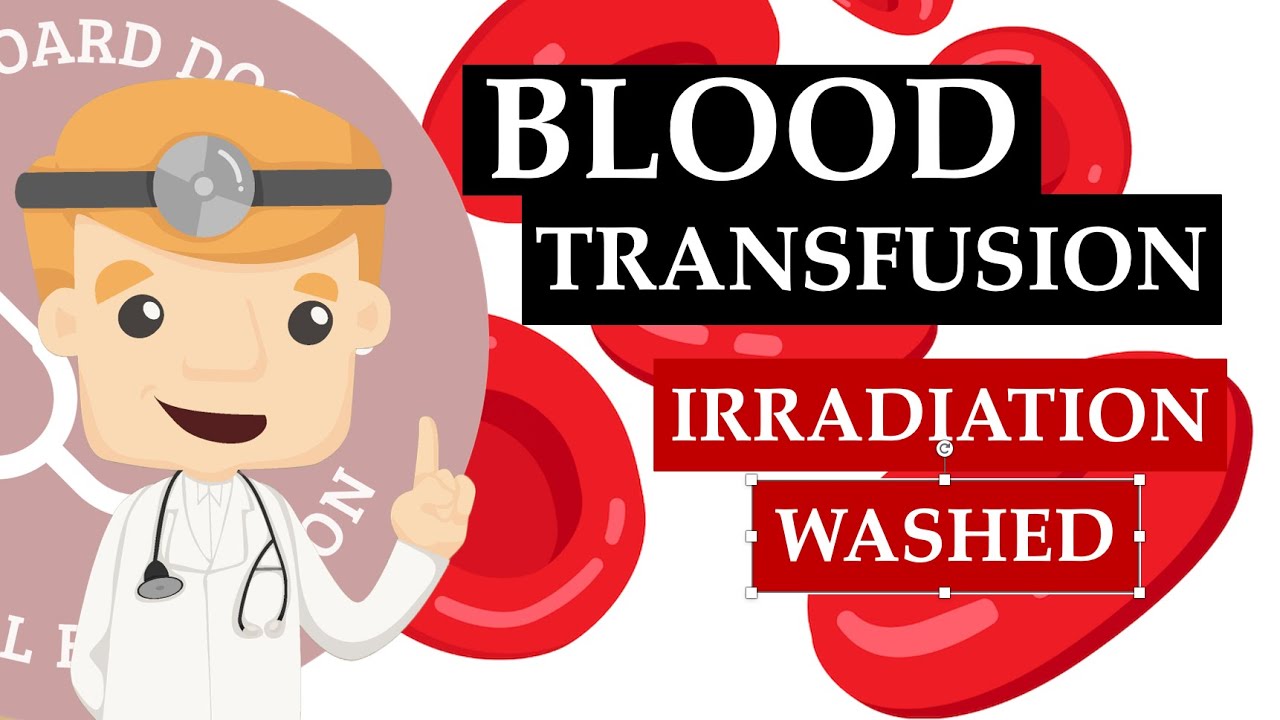 Blood Transfusion Advanced - Understanding Washed And Irradiated Blood | Clinical Medicine