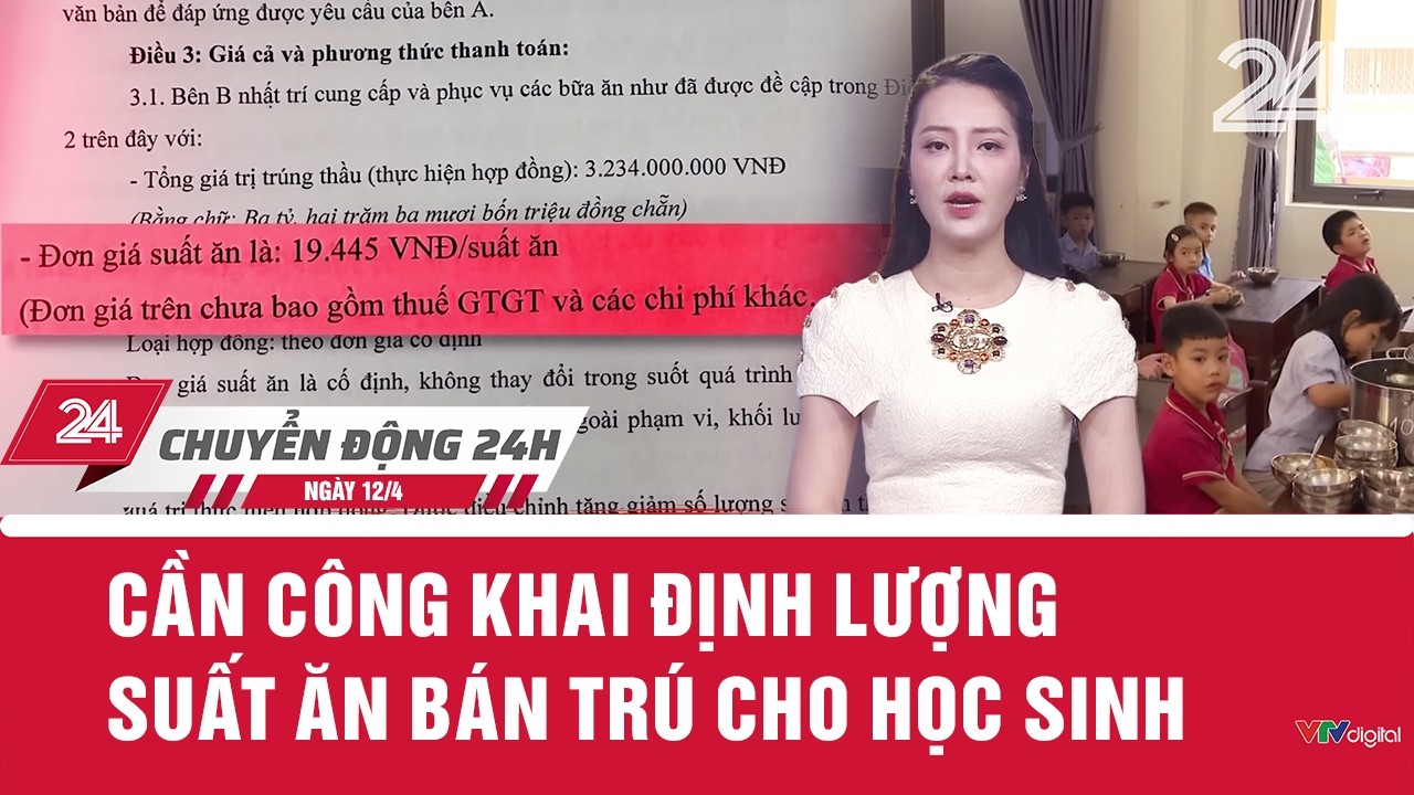 Chuyển động 24h ng&agrave;y 12/4: Cần c&ocirc;ng khai định lượng suất ăn b&aacute;n tr&uacute; cho học sinh| VTV24