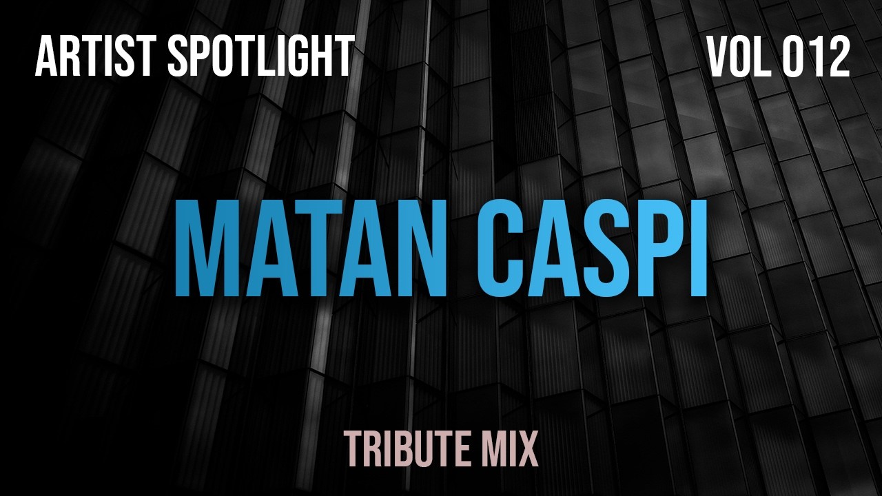 Matan Caspi - Artist Spotlight 012 - Tribute Mix