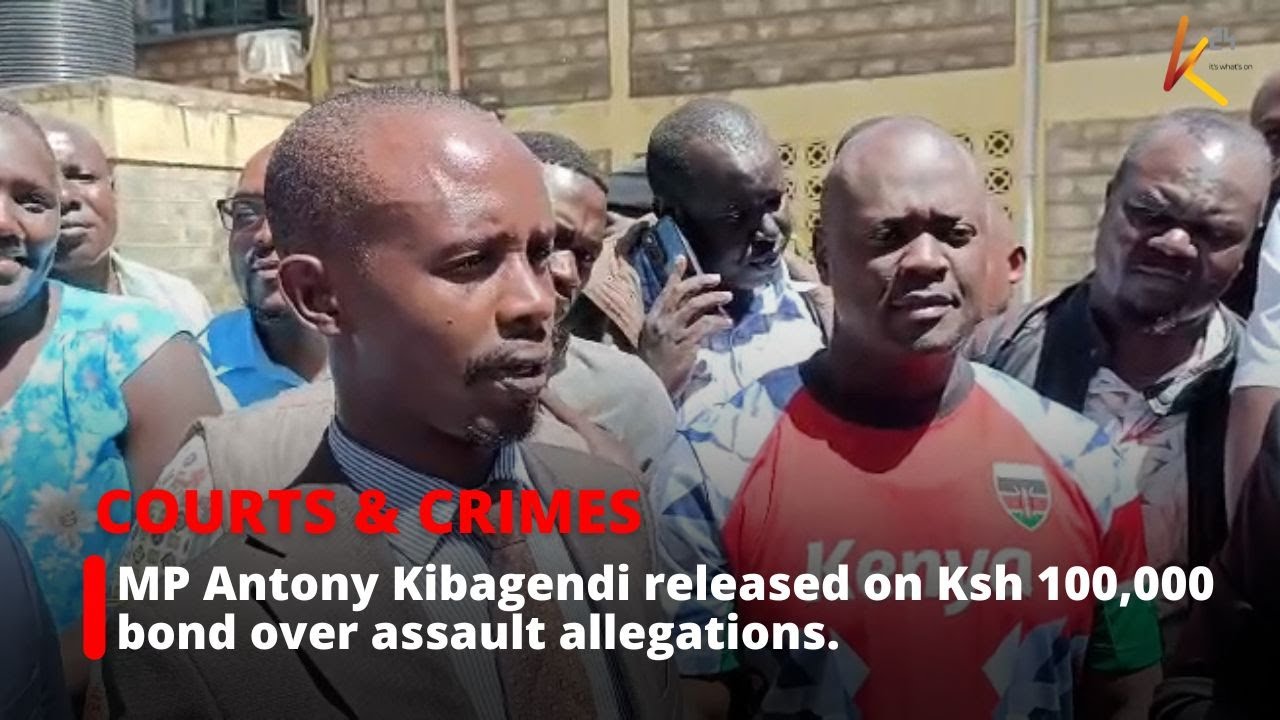 MP Antony Kibagendi released on Ksh 100,000 bond over assault allegations.
