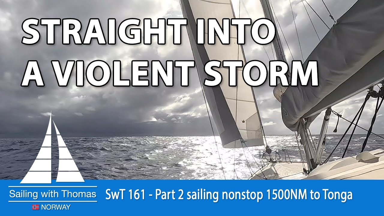 SAILING SOLO THROUGH A VIOLENT&nbsp;STORM&nbsp;- SwT 161 - PART&nbsp;2&nbsp;NONSTOP&nbsp;1500&nbsp;MILES TAHITI&nbsp;-&nbsp;TONGA