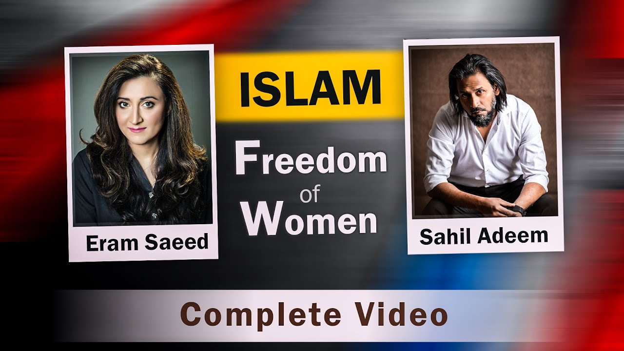 Sahil Adeem and Eram Saeed | Freedom of Women , Islam , Social Issues |  Complete Session