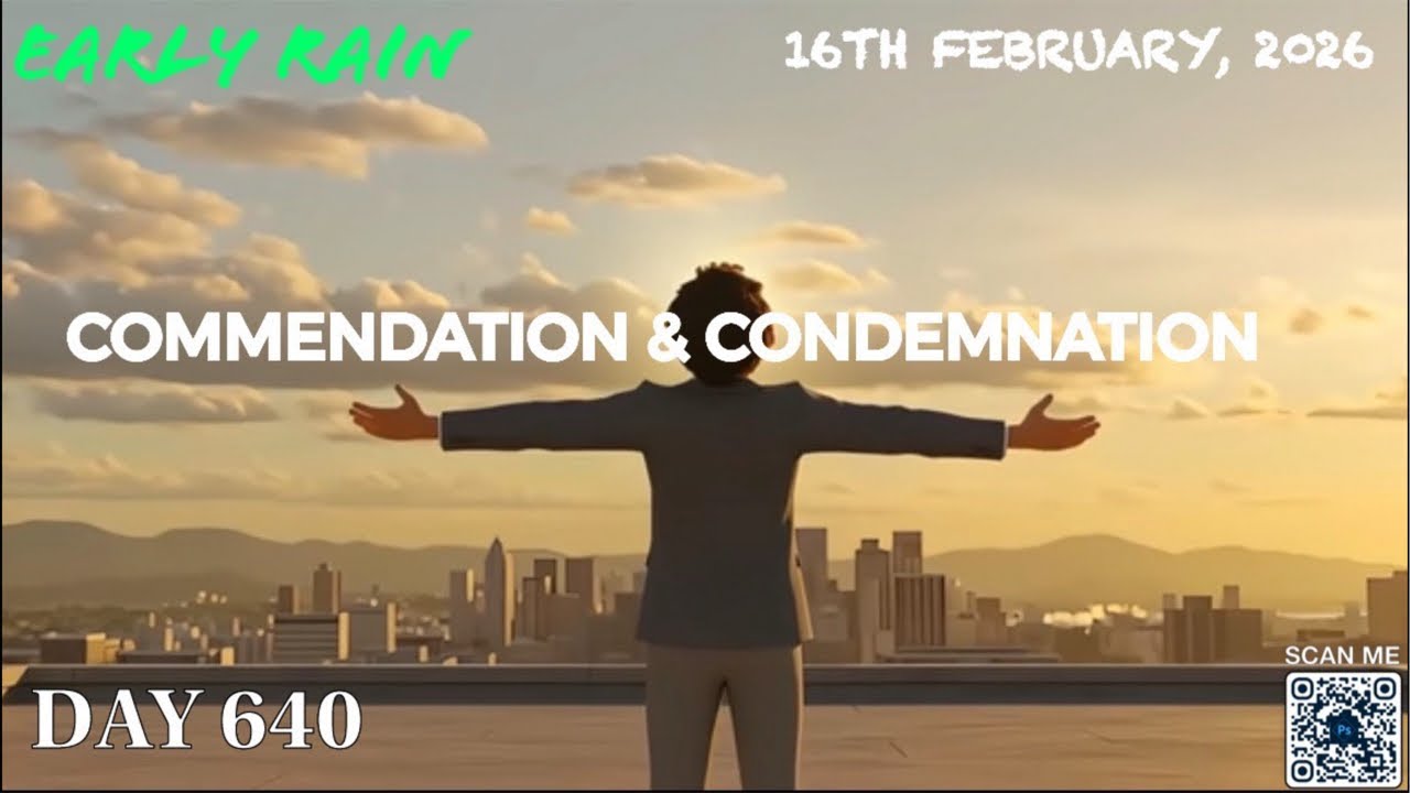 EARLY RAIN 🌧️ DAY 640: “ COMMENDATION & CONDEMNATION”