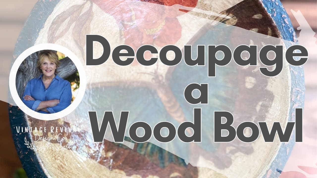 Decoupage a Wood Bowl - Vintage Wood Bowl Makeover: DIY Decoupage Decor Step-by-Step