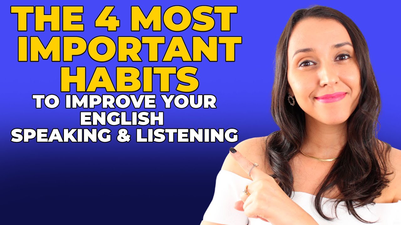 The 4 Most Important Habits to Improve Your English Speaking & Listening