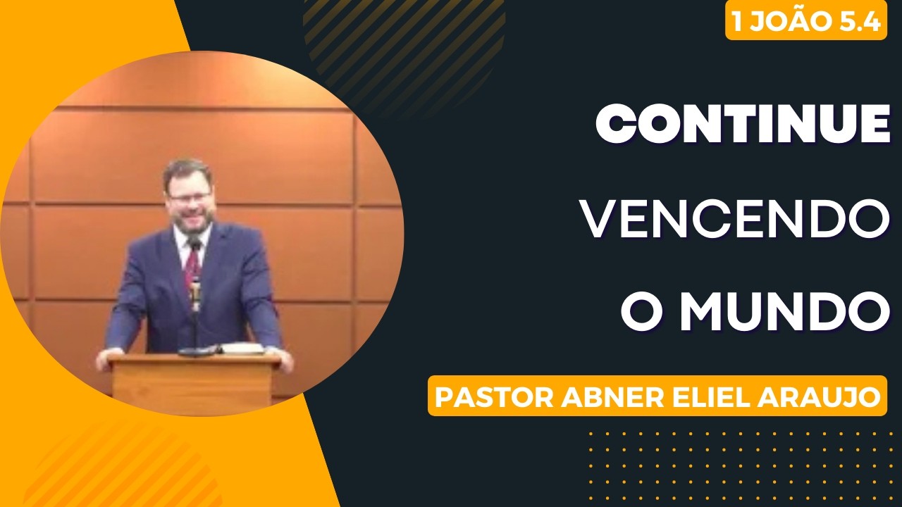 Continue Vencendo o Mundo - Pastor Ábner Eliel Araújo