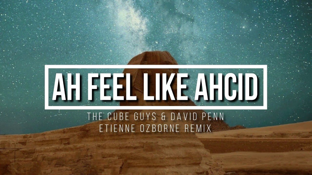 The Cube Guys & David Penn - Ah Feel Like Ahcid (Etienne Ozborne Remix)