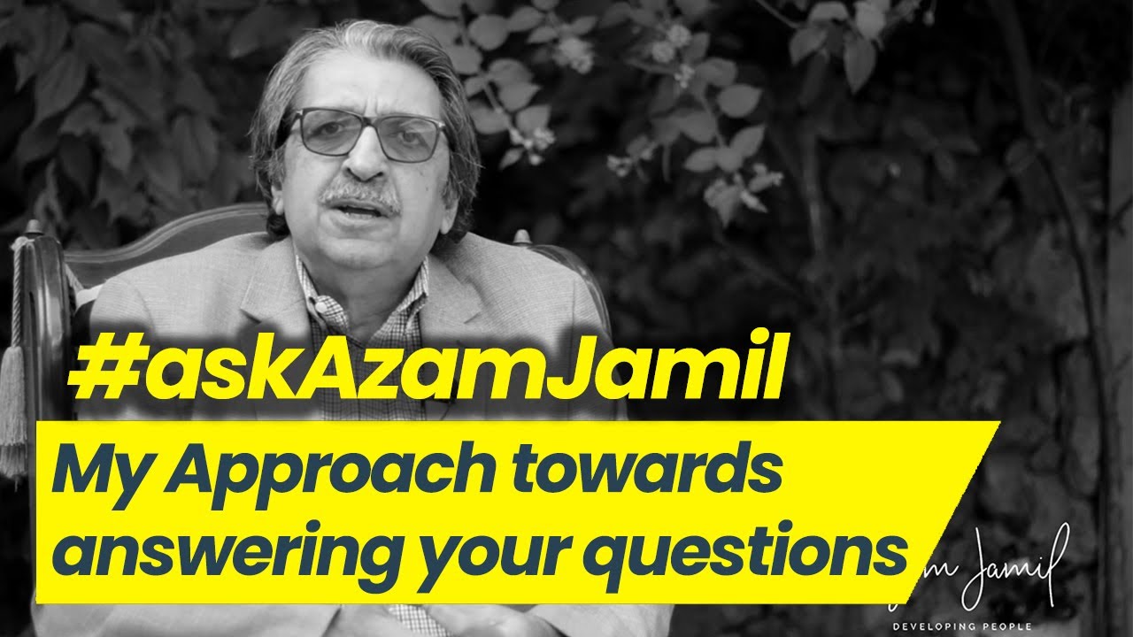 My approach towards answering your questions | Ask Azam Jamil