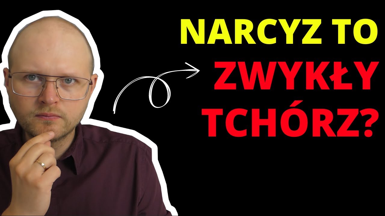 Narcyz jest tch&oacute;rzem nigdy więcej się go nie obawiaj!