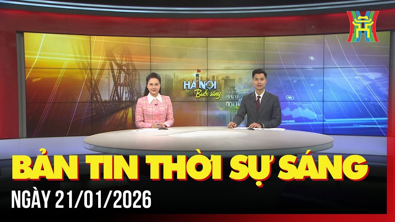 Thời sự Hà Nội sáng 21/01/2026: Không khí Đại hội Đảng lan tỏa khắp mọi miền cả nước,...