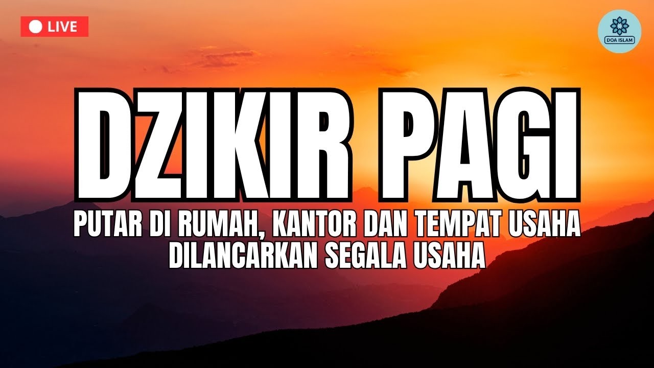 DZIKIR PAGI, DZIKIR PEMBUKA PINTU REZEKI   ZIKIR PEMBUKA PINTU REZEKI   Dzikir Mustajab Pagi