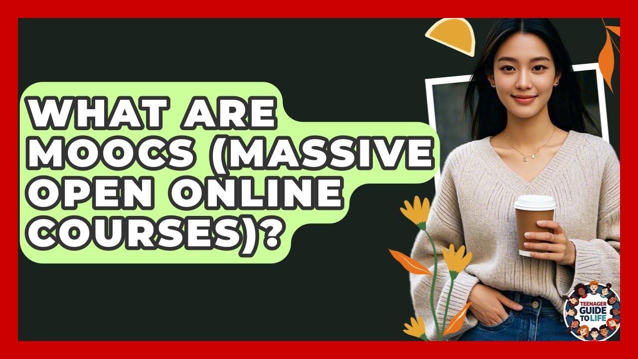 What Are MOOCs (Massive Open Online Courses)? - Teenager Guide to Life