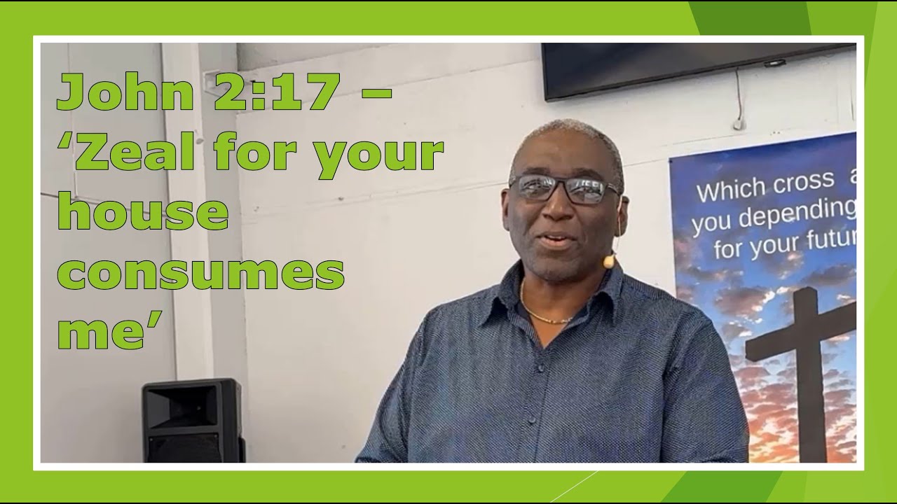 Zeal for your house - Sermon at Elim Pentecostal Church  Aldershot 08 12 24