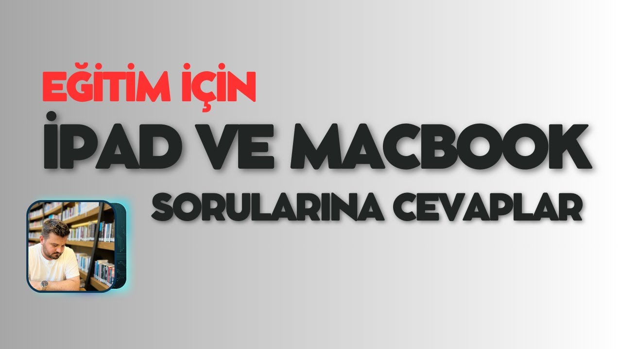 EĞİTİM İÇİN iPAD - MACBOOK - LAPTOP SORULARINA CEVAPLAR