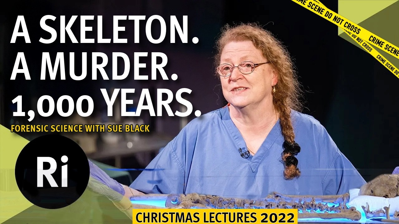 Christmas Lectures 2022: Lecture 1/3 &ndash; Forensic science with Sue Black