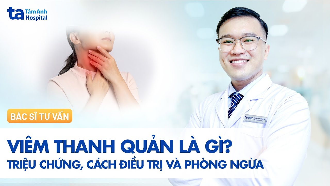 Viêm thanh quản là gì? Nguyên nhân gây bệnh, cách chữa hiệu quả