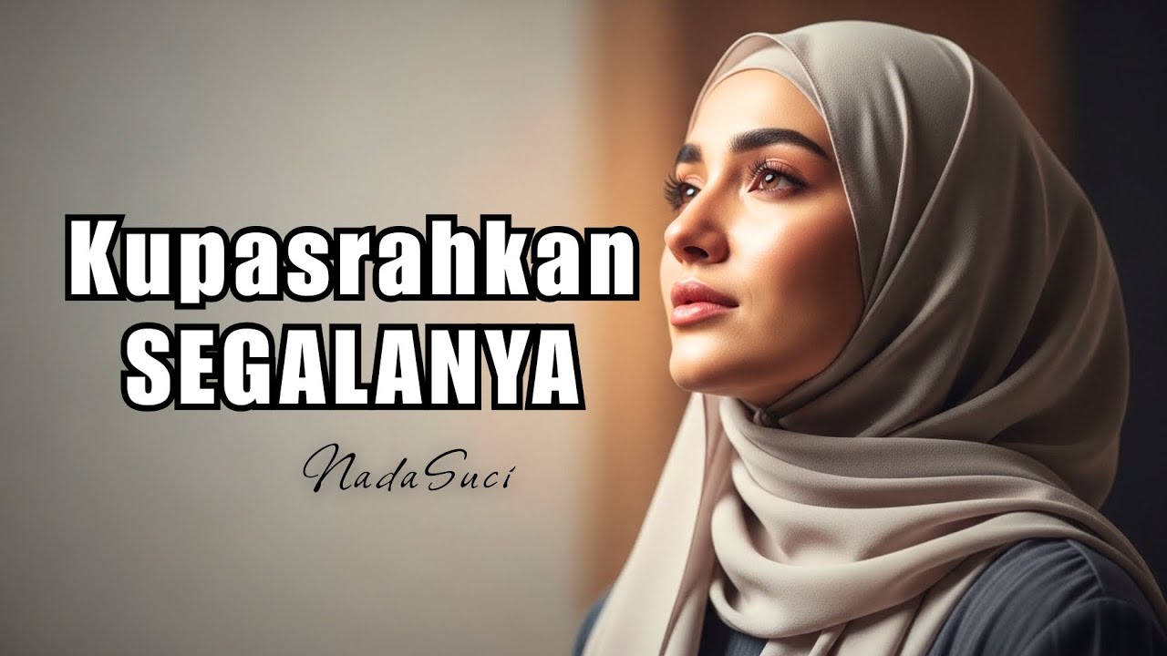 Ku Pasrahkan Segalanya – Saat Hati Lelah, Kembali Pada-Nya