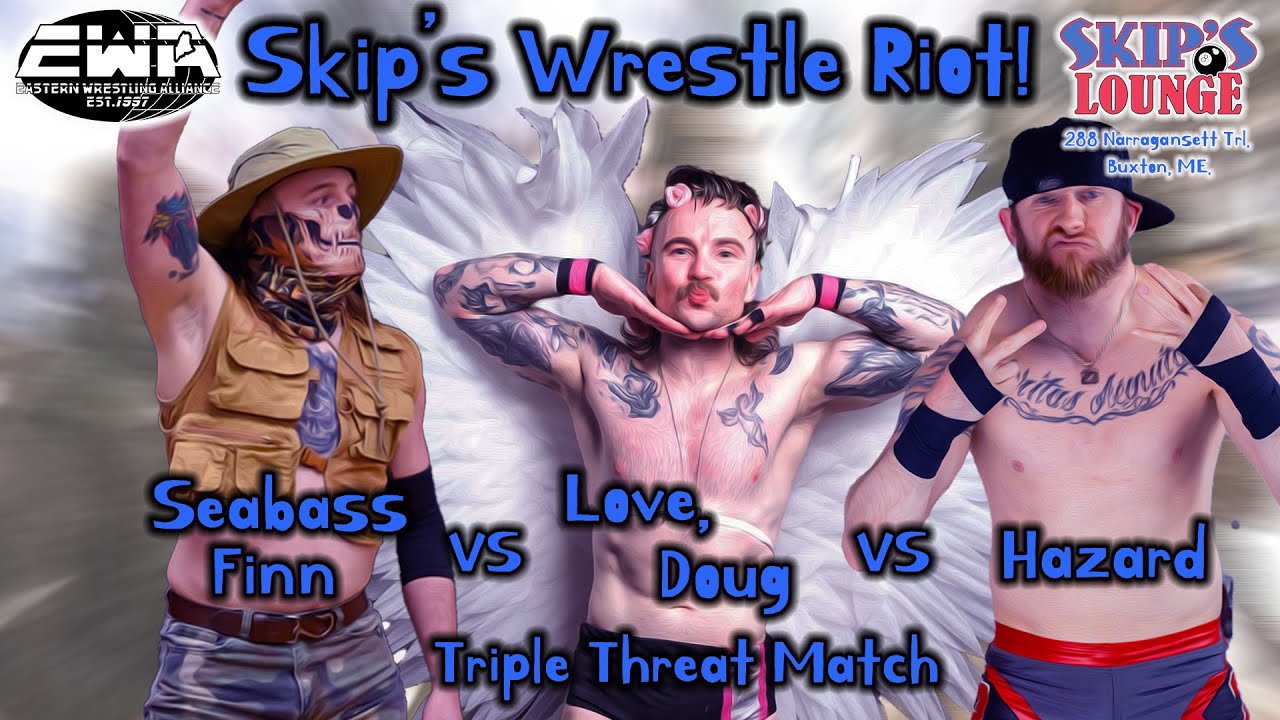 EWA Maine - Skip's Wrestle Riot - Hazard vs Seabass Finn vs Love, Doug