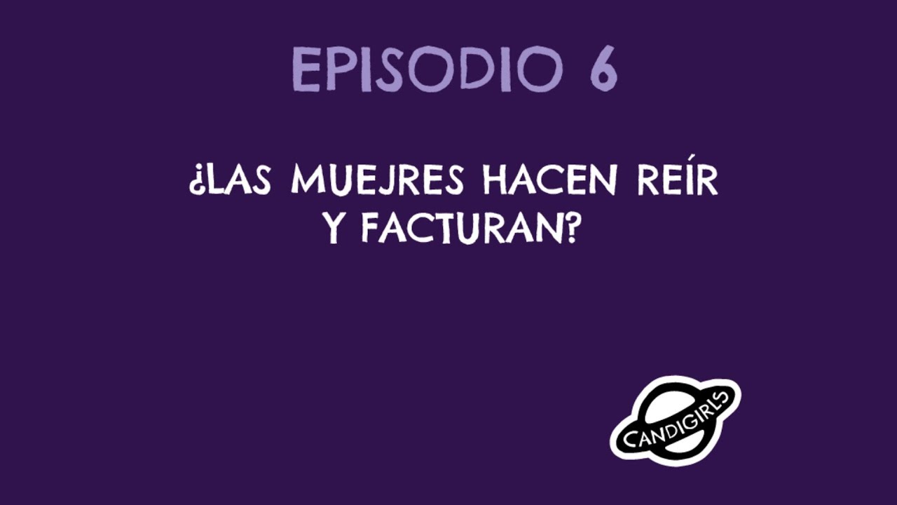 EPISODIO 6: ¿Las mujeres hacen reír y facturan?