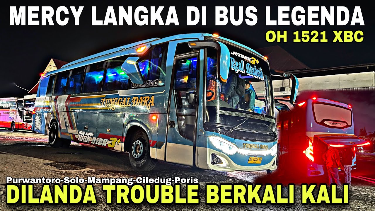 Mercy Langka Di Bus Legenda ❗️ Dilanda Trouble Berkali Kali 😢| trip TUNGGAL DARA “ Real Madrid “