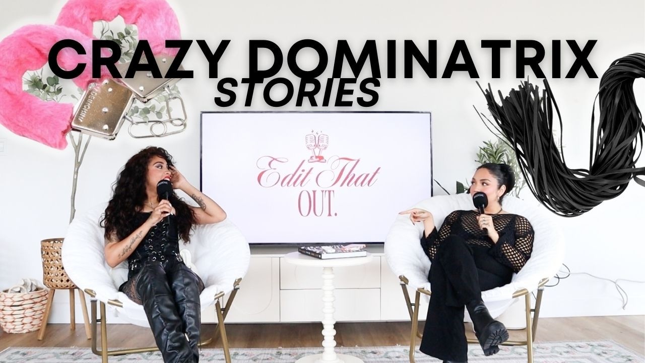 EDIT THAT OUT EP.6  🎤 Crazy Dominatrix Stories & Revelations!