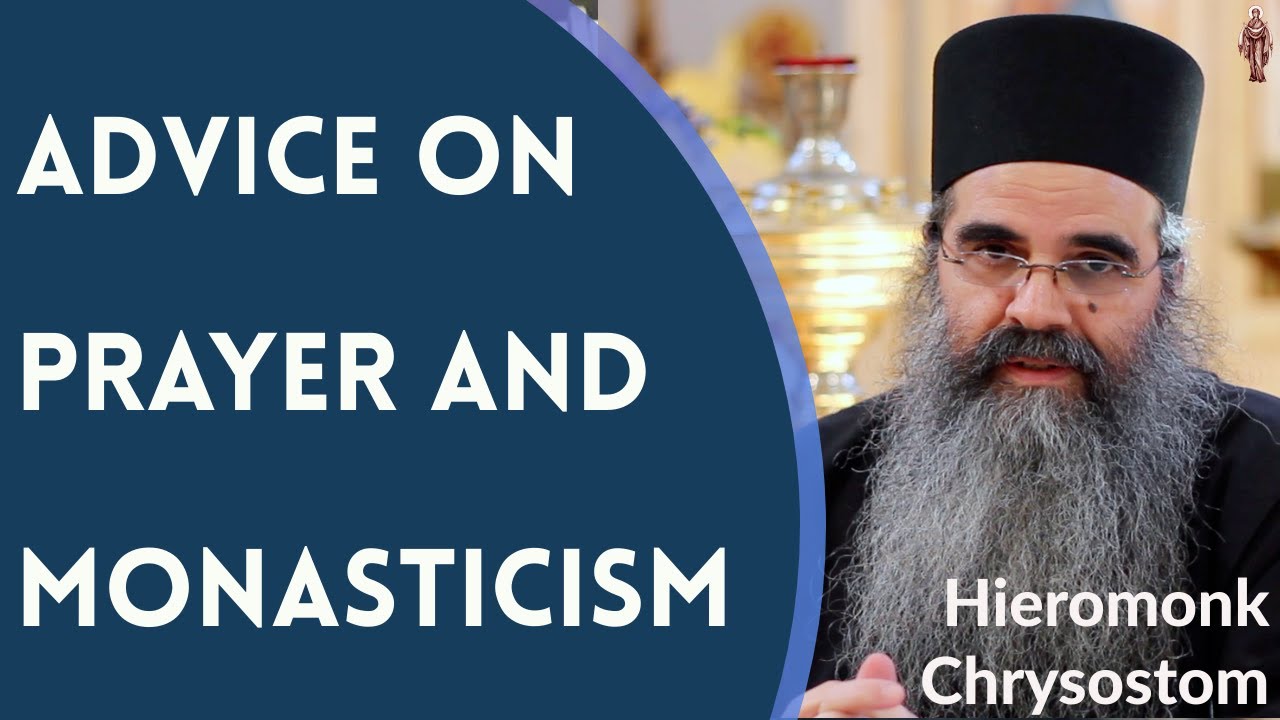 Advice on Orthodox Christian Prayer and Monasticism - Hieromonk Chrysostom