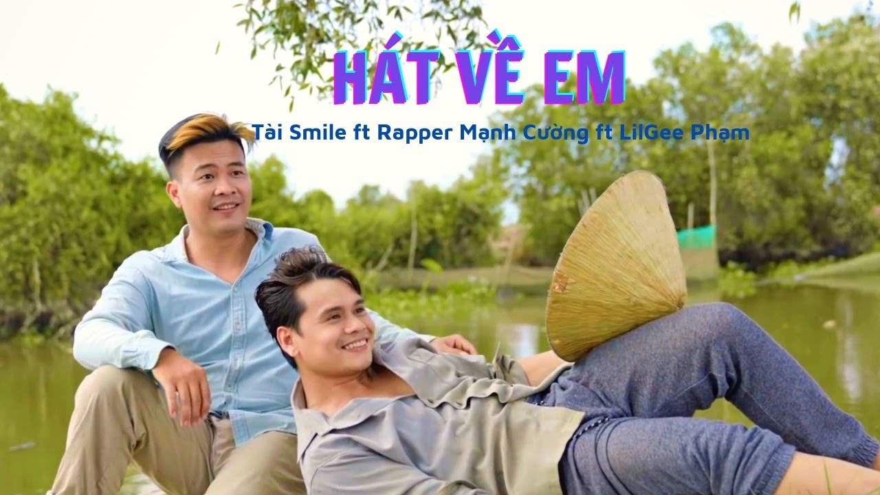H&aacute;t Về Em (I Sing About You) - T&agrave;i Smile ft Rapper Mạnh Cường ft LilGee Phạm