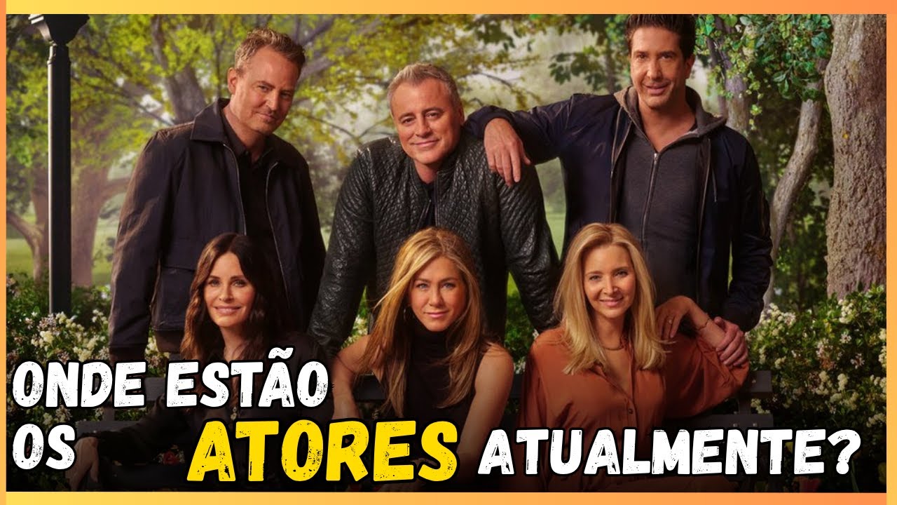 Como estão os Atores de Friends - Antes e Depois!