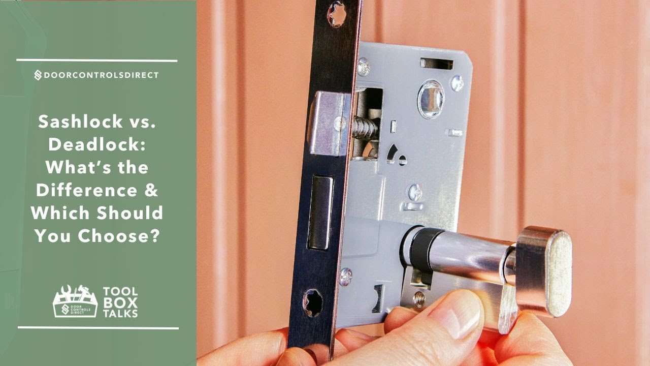 Sashlock vs. Deadlock: What&rsquo;s the Difference & Which Should You Choose?
