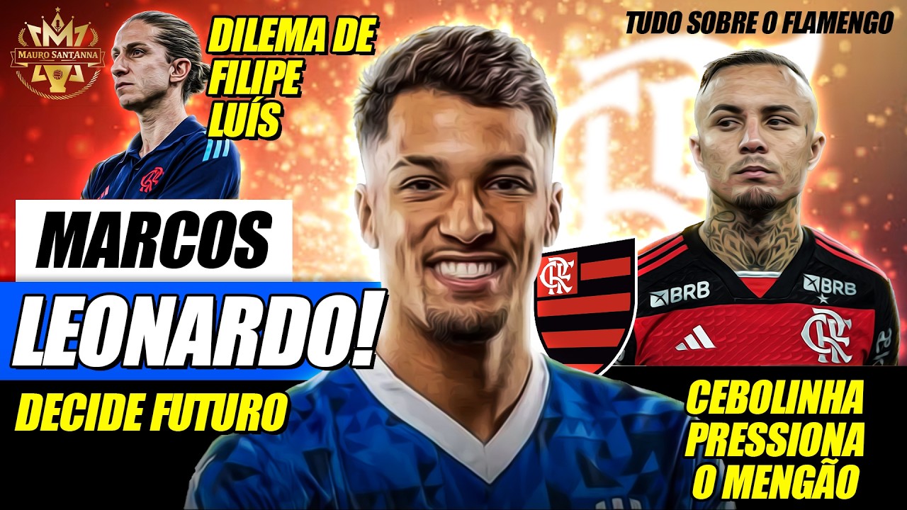 🔥 SAIU AGORA: MARCOS LEONARDO DECIDE FUTURO! CEBOLINHA PRESSIONA O FLAMENGO! DILEMA DE FILIPE LUÍS