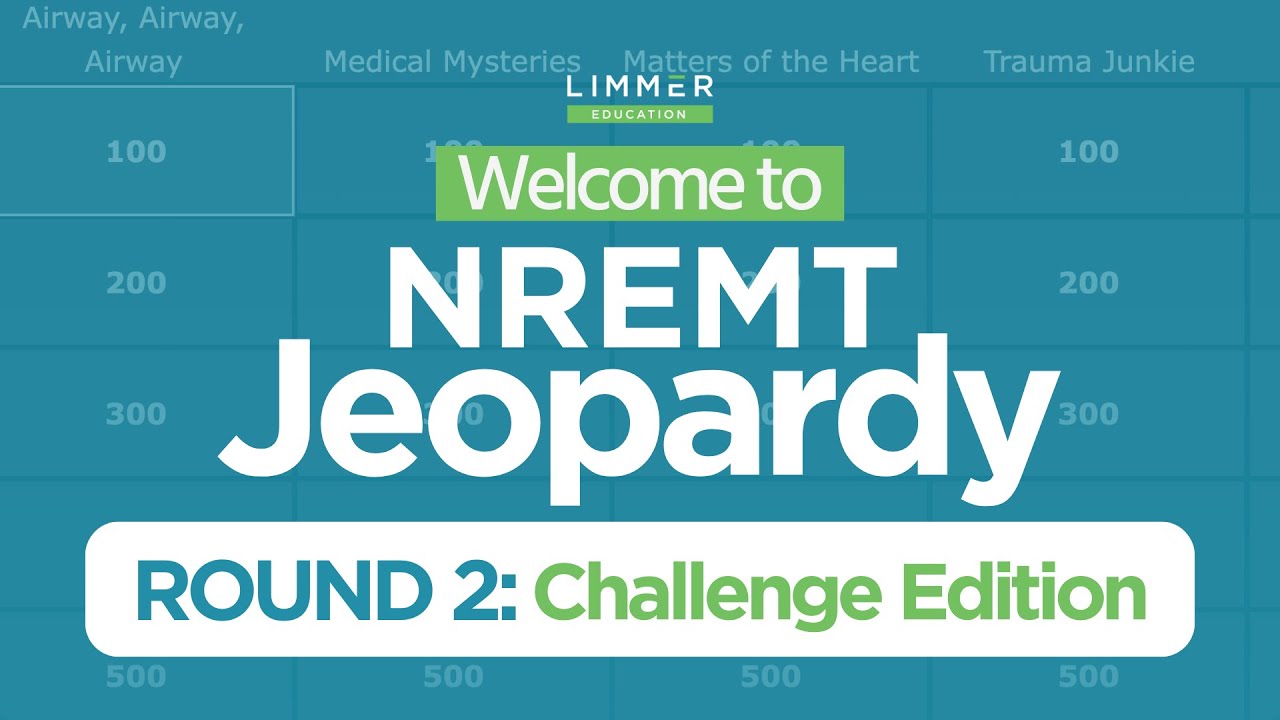 NREMT Jeopardy - Round 2 Challenge Edition