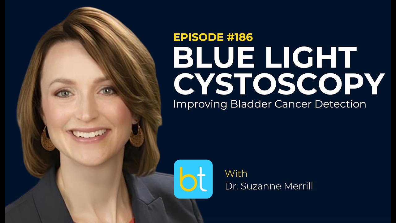 Blue Light Cystoscopy: Improving Bladder Cancer Detection w/ Dr. Suzanne Merrill | Urology Ep. 186