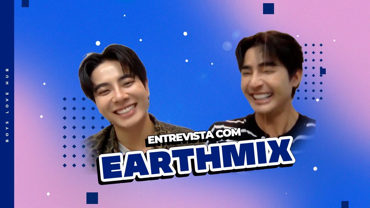 ENTREVISTA COM #EARTHMIX - ESTRELAS DO BL TAILANDÊS #OSSANSLOVETH!