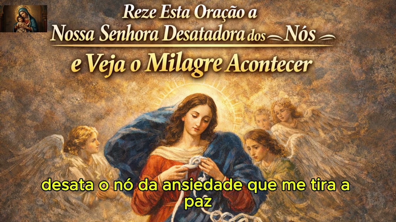 Oração Poderosa a Nossa Senhora Desatadora dos Nós | Desate Todo Problema Urgente.