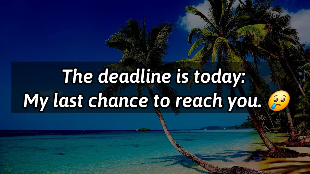 The deadline is today: My last chance to reach... 😢😨😰😞😓😩😫 || Dm to Df Love Letters 💌🫂 