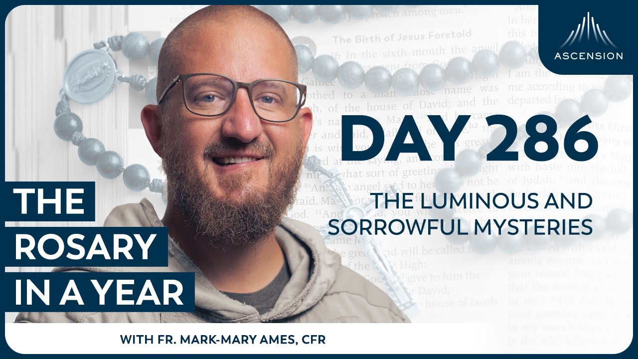 Day 286: The Luminous and Sorrowful Mysteries — The Rosary in a Year (with Fr. Mark-Mary Ames)