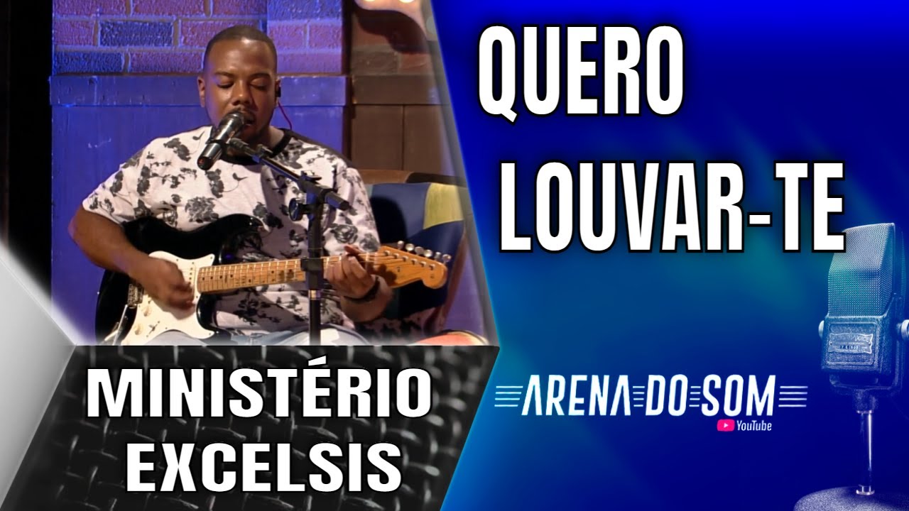 Ministério Excelsis - Quero Louvar-te - Arena do Som