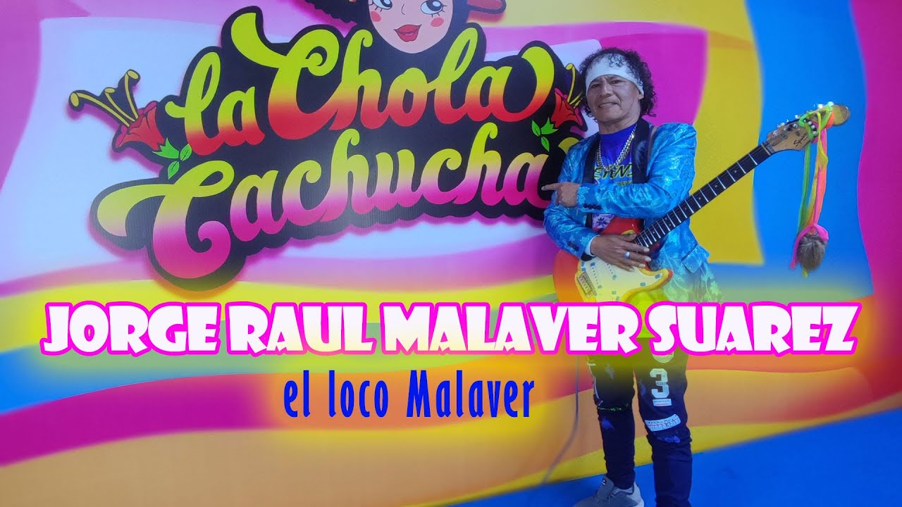 JORGE RAUL MALAVER SUAREZ - EL LOCO MALAVER