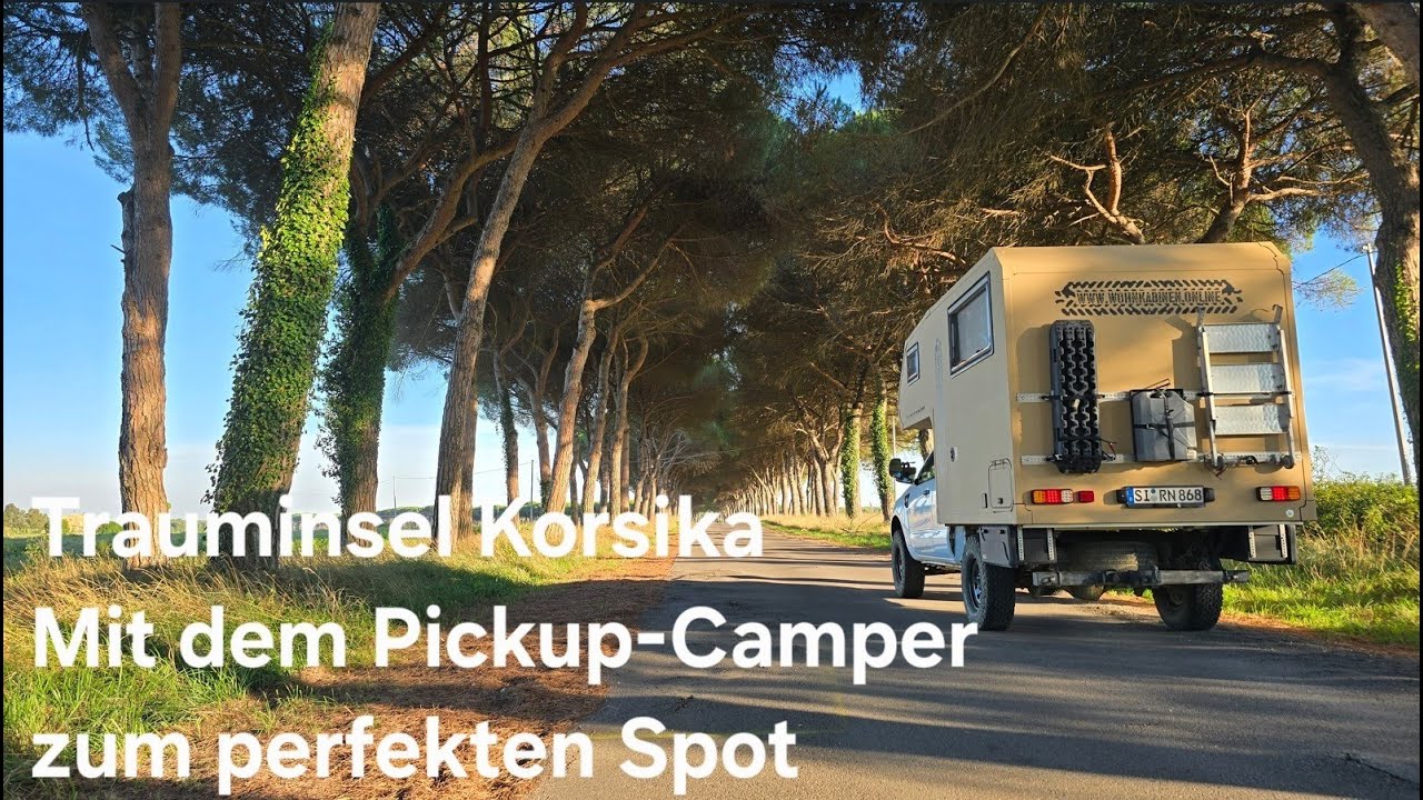 Trauminsel Korsika – Mit dem Pickup-Camper zum perfekten Spot